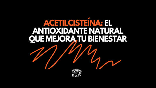 Acetilcisteína: El antioxidante natural que mejora tu bienestar