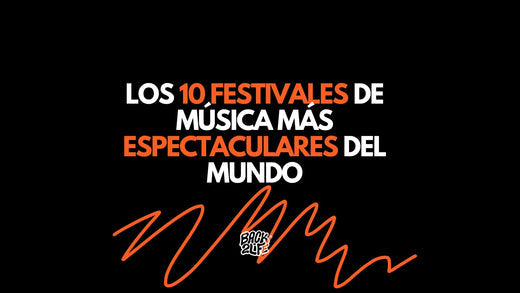 Los 10 festivales de música más espectaculares del mundo