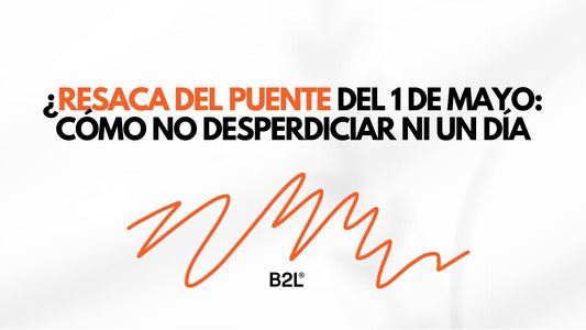 Resaca del Puente del 1 de Mayo: Cómo No Desperdiciar Ni un Día